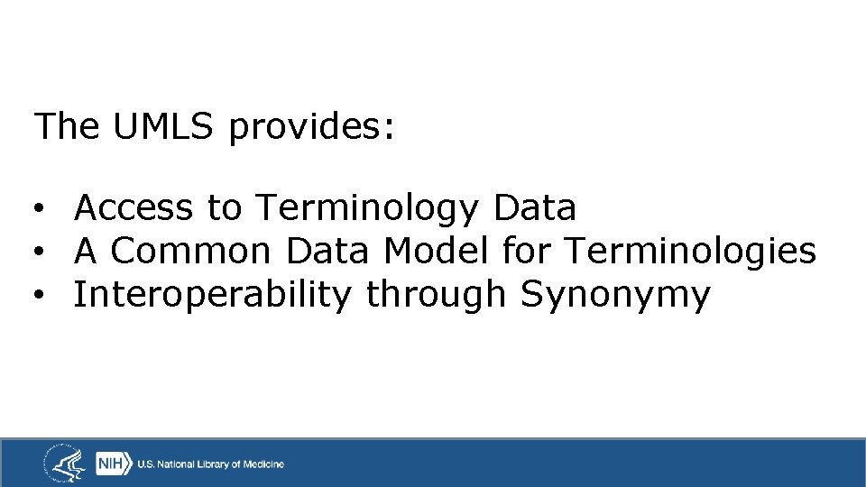 The UMLS provides: • Access to Terminology Data • A Common Data Model for