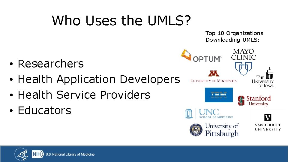 Who Uses the UMLS? Top 10 Organizations Downloading UMLS: • • Researchers Health Application