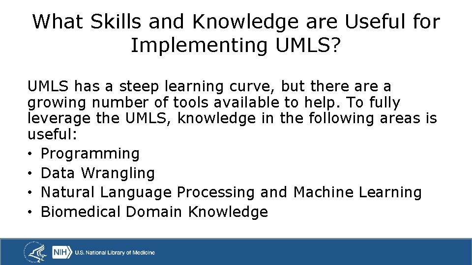 What Skills and Knowledge are Useful for Implementing UMLS? UMLS has a steep learning