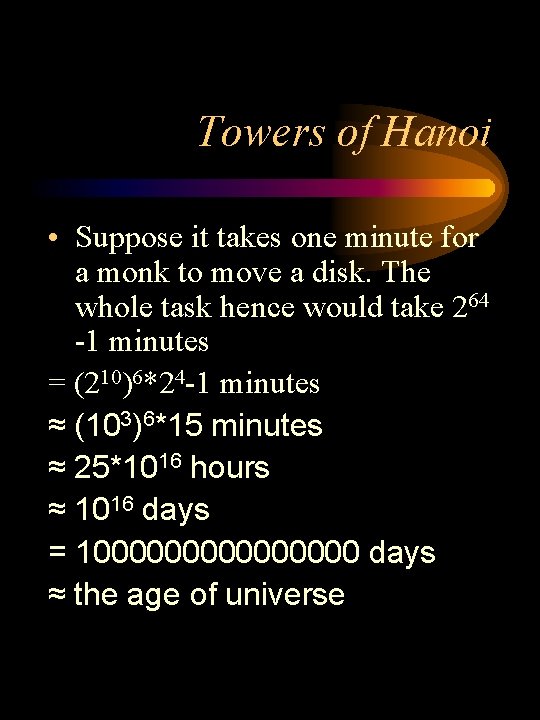 Towers of Hanoi • Suppose it takes one minute for a monk to move