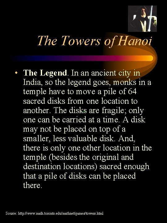 The Towers of Hanoi • The Legend. In an ancient city in India, so