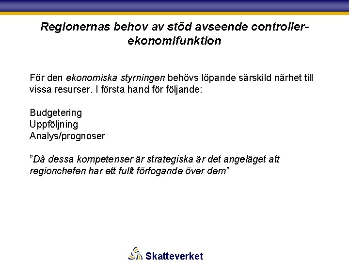 Regionernas behov av stöd avseende controllerekonomifunktion För den ekonomiska styrningen behövs löpande särskild närhet