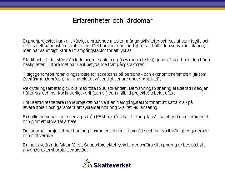 Erfarenheter och lärdomar Supportprojektet har varit väldigt omfattande med en mängd aktiviteter och beslut