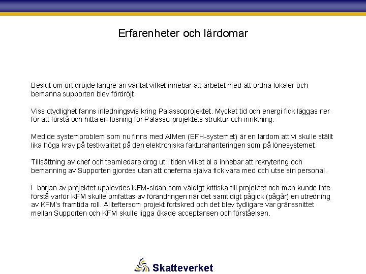 Erfarenheter och lärdomar Beslut om ort dröjde längre än väntat vilket innebar att arbetet