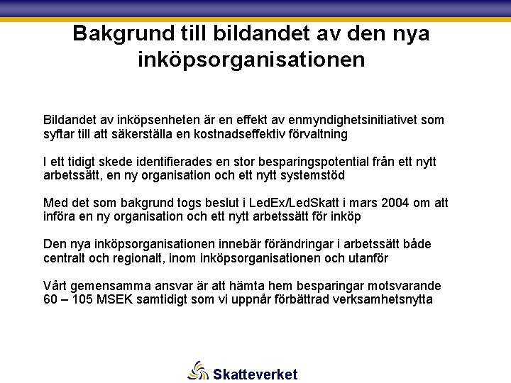 Bakgrund till bildandet av den nya inköpsorganisationen Bildandet av inköpsenheten är en effekt av