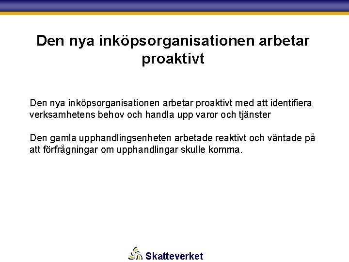 Den nya inköpsorganisationen arbetar proaktivt med att identifiera verksamhetens behov och handla upp varor