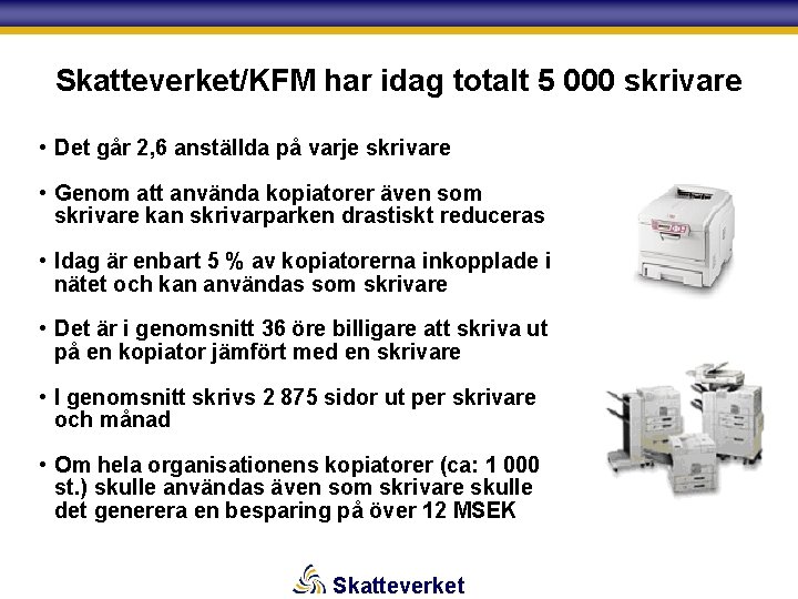 Skatteverket/KFM har idag totalt 5 000 skrivare • Det går 2, 6 anställda på