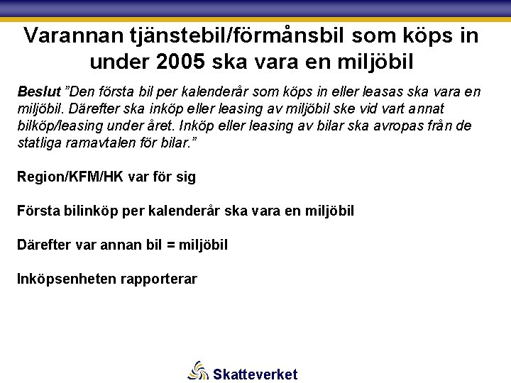 Varannan tjänstebil/förmånsbil som köps in under 2005 ska vara en miljöbil Beslut ”Den första