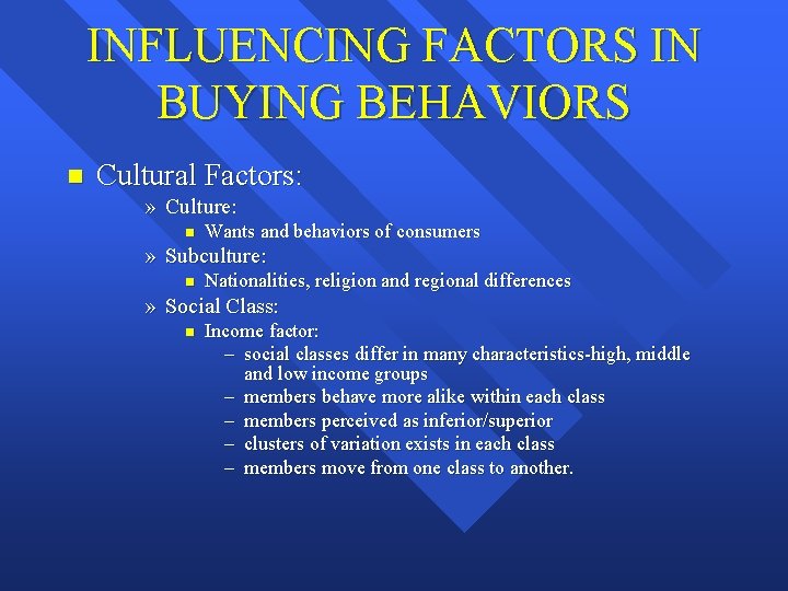 INFLUENCING FACTORS IN BUYING BEHAVIORS n Cultural Factors: » Culture: n Wants and behaviors