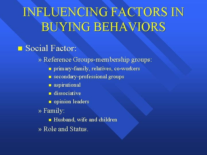 INFLUENCING FACTORS IN BUYING BEHAVIORS n Social Factor: » Reference Groups-membership groups: n n