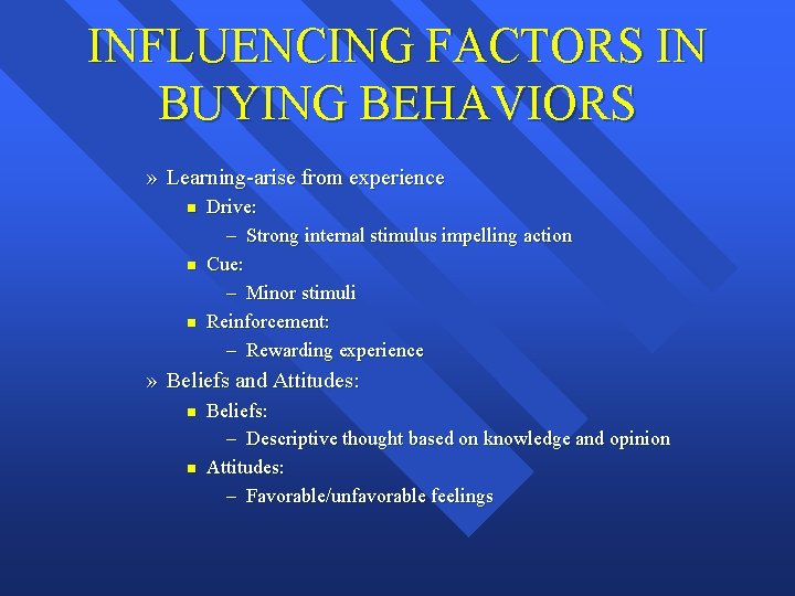 INFLUENCING FACTORS IN BUYING BEHAVIORS » Learning-arise from experience n n n Drive: –