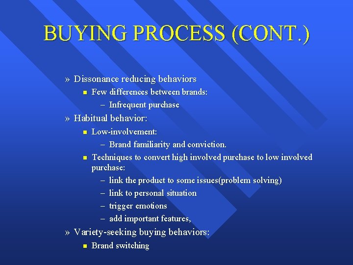 BUYING PROCESS (CONT. ) » Dissonance reducing behaviors n Few differences between brands: –