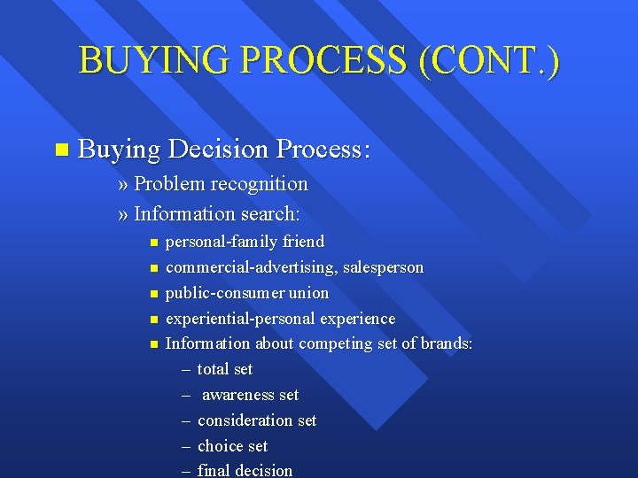 BUYING PROCESS (CONT. ) n Buying Decision Process: » Problem recognition » Information search:
