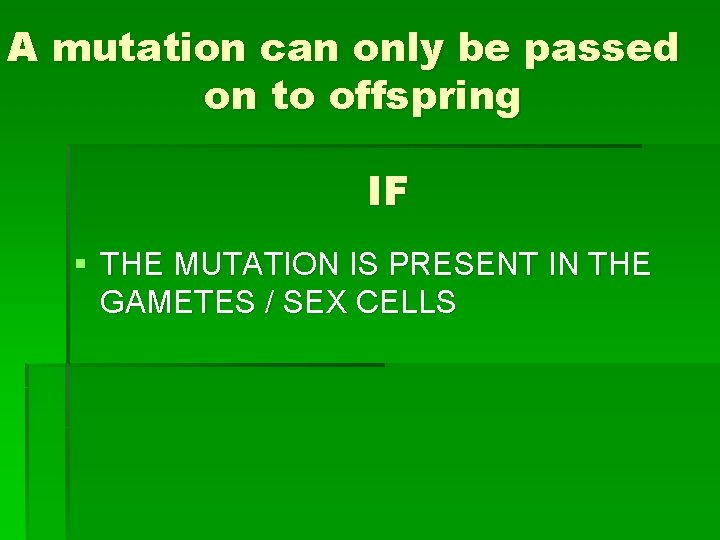 A mutation can only be passed on to offspring IF § THE MUTATION IS