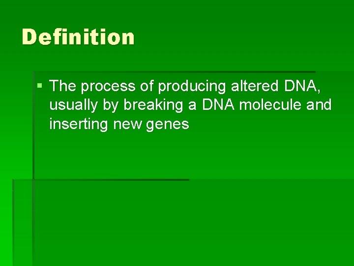 Definition § The process of producing altered DNA, usually by breaking a DNA molecule
