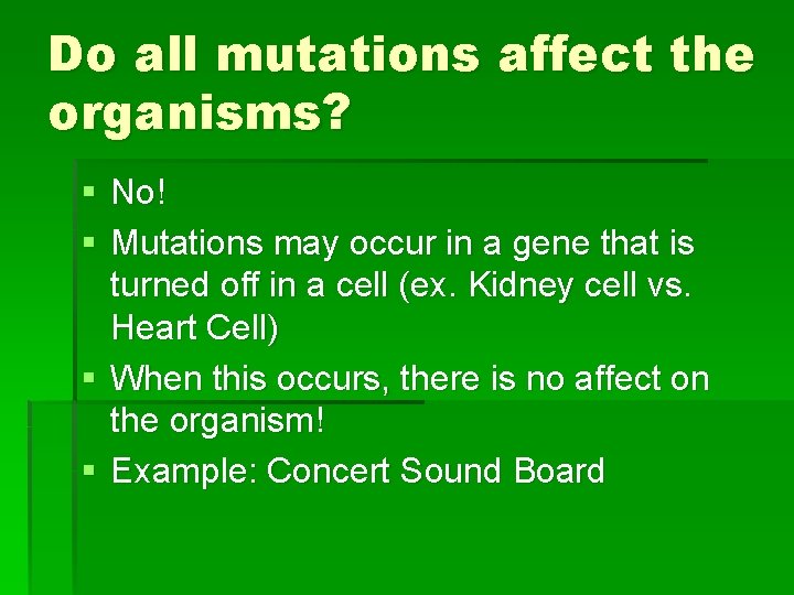 Do all mutations affect the organisms? § No! § Mutations may occur in a