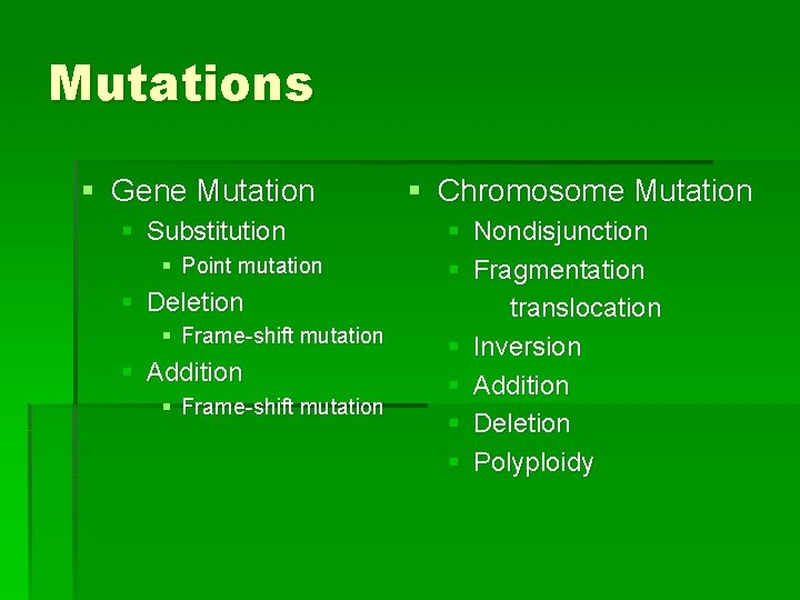 Mutations § Gene Mutation § Substitution § Point mutation § Deletion § Frame-shift mutation