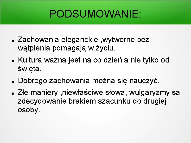 PODSUMOWANIE: Zachowania eleganckie , wytworne bez wątpienia pomagają w życiu. Kultura ważna jest na PODSUMOWANIE: Zachowania eleganckie , wytworne bez wątpienia pomagają w życiu. Kultura ważna jest na