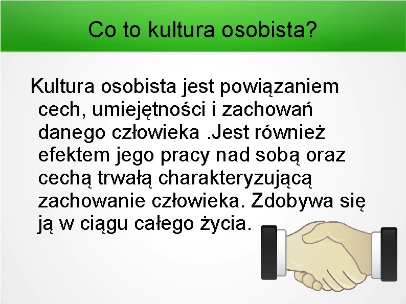 Co to kultura osobista? Kultura osobista jest powiązaniem cech, umiejętności i zachowań danego człowieka. Co to kultura osobista? Kultura osobista jest powiązaniem cech, umiejętności i zachowań danego człowieka.
