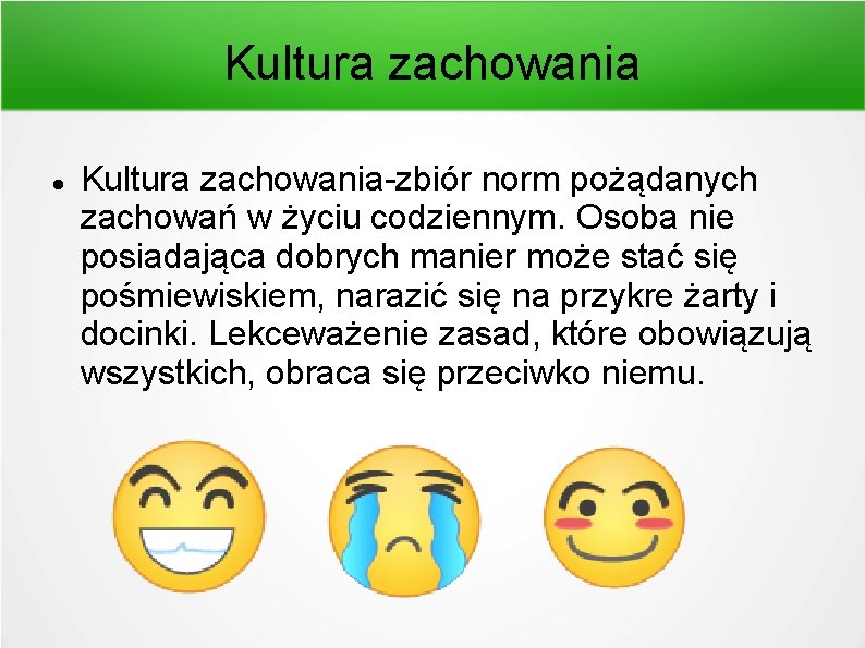 Kultura zachowania Kultura zachowania-zbiór norm pożądanych zachowań w życiu codziennym. Osoba nie posiadająca dobrych