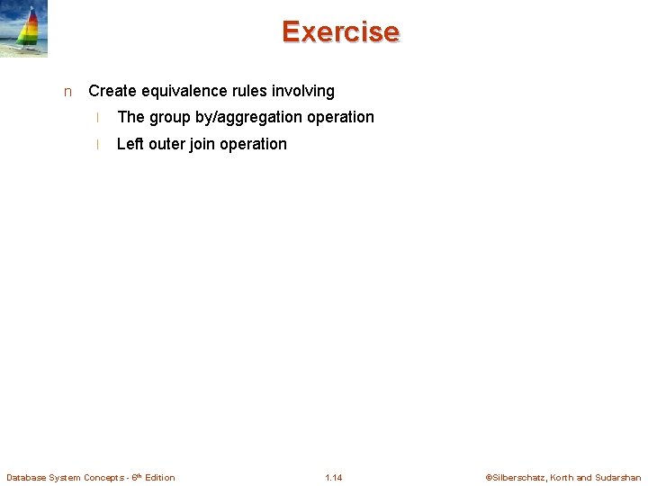 Exercise n Create equivalence rules involving l The group by/aggregation operation l Left outer