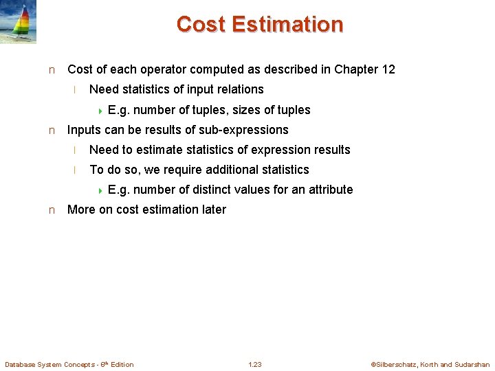 Cost Estimation n Cost of each operator computed as described in Chapter 12 l