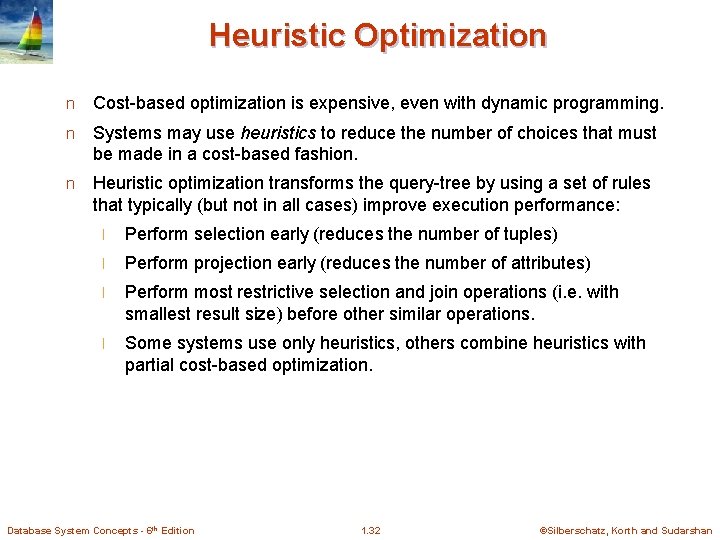 Heuristic Optimization n Cost-based optimization is expensive, even with dynamic programming. n Systems may