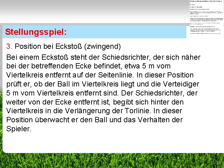 Stellungsspiel: 3. Position bei Eckstoß (zwingend) Bei einem Eckstoß steht der Schiedsrichter, der sich