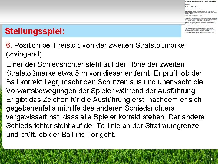 Stellungsspiel: 6. Position bei Freistoß von der zweiten Strafstoßmarke (zwingend) Einer der Schiedsrichter steht