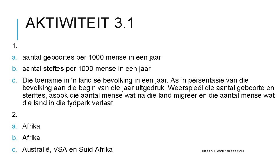AKTIWITEIT 3. 1 1. a. aantal geboortes per 1000 mense in een jaar b. AKTIWITEIT 3. 1 1. a. aantal geboortes per 1000 mense in een jaar b.