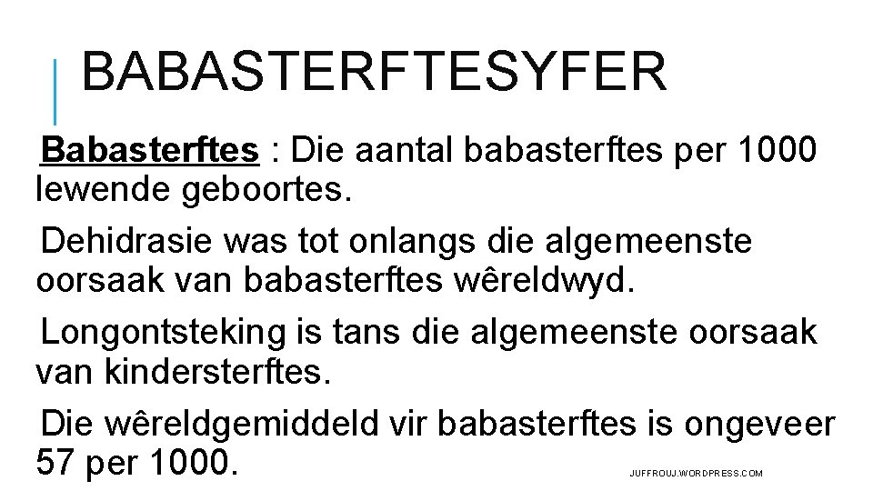 BABASTERFTESYFER Babasterftes : Die aantal babasterftes per 1000 lewende geboortes. Dehidrasie was tot onlangs BABASTERFTESYFER Babasterftes : Die aantal babasterftes per 1000 lewende geboortes. Dehidrasie was tot onlangs