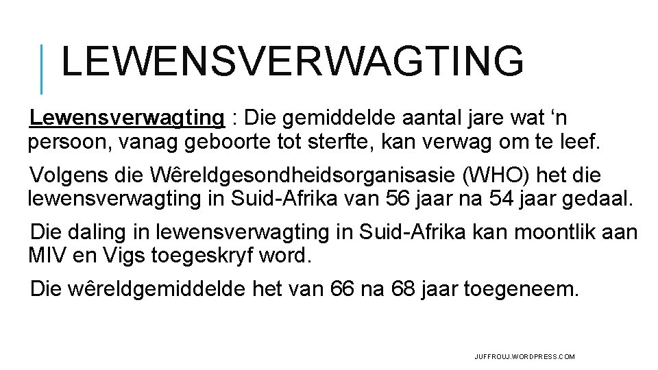 LEWENSVERWAGTING Lewensverwagting : Die gemiddelde aantal jare wat ‘n persoon, vanag geboorte tot sterfte, LEWENSVERWAGTING Lewensverwagting : Die gemiddelde aantal jare wat ‘n persoon, vanag geboorte tot sterfte,