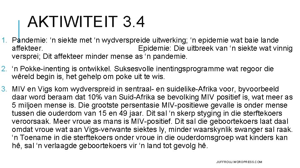AKTIWITEIT 3. 4 1. Pandemie: ‘n siekte met ‘n wydverspreide uitwerking; ‘n epidemie wat AKTIWITEIT 3. 4 1. Pandemie: ‘n siekte met ‘n wydverspreide uitwerking; ‘n epidemie wat