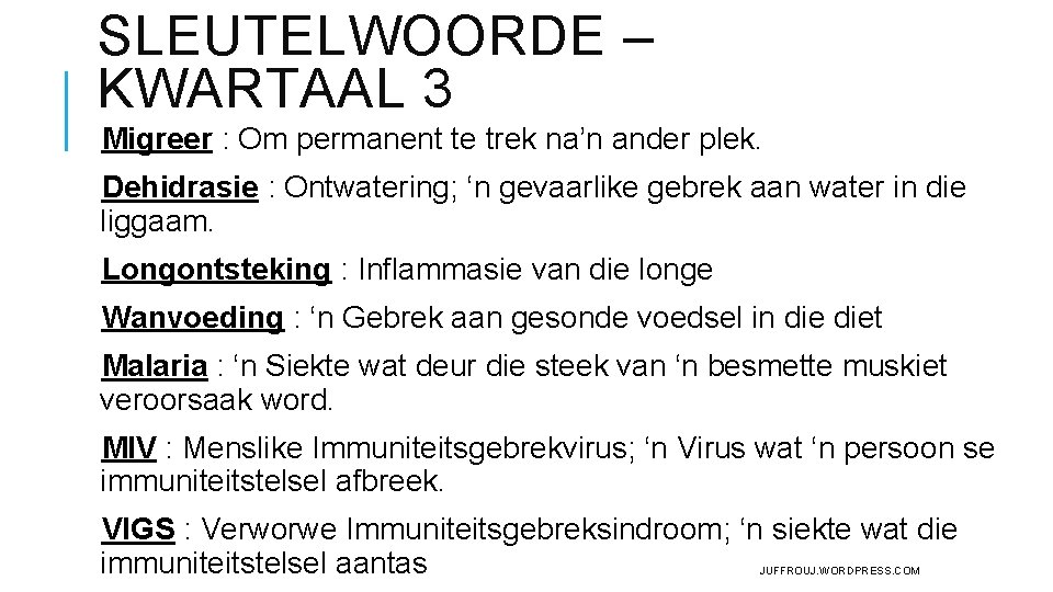 SLEUTELWOORDE – KWARTAAL 3 Migreer : Om permanent te trek na’n ander plek. Dehidrasie SLEUTELWOORDE – KWARTAAL 3 Migreer : Om permanent te trek na’n ander plek. Dehidrasie