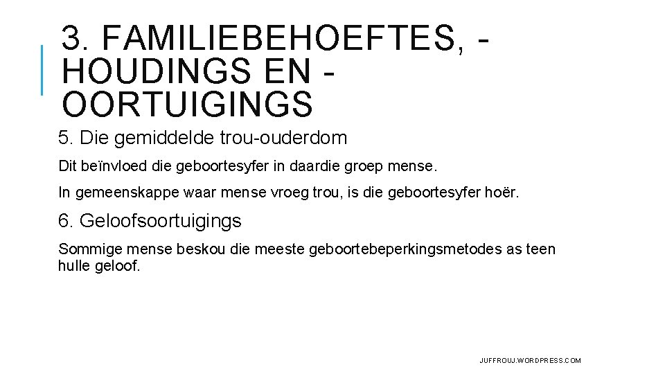 3. FAMILIEBEHOEFTES, HOUDINGS EN OORTUIGINGS 5. Die gemiddelde trou-ouderdom Dit beïnvloed die geboortesyfer in 3. FAMILIEBEHOEFTES, HOUDINGS EN OORTUIGINGS 5. Die gemiddelde trou-ouderdom Dit beïnvloed die geboortesyfer in