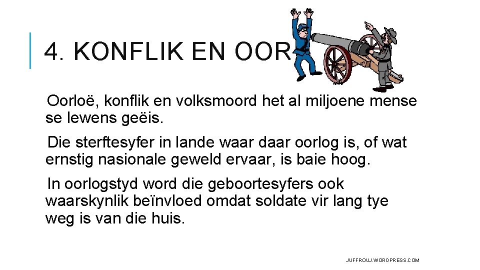 4. KONFLIK EN OORLOË Oorloë, konflik en volksmoord het al miljoene mense se lewens 4. KONFLIK EN OORLOË Oorloë, konflik en volksmoord het al miljoene mense se lewens