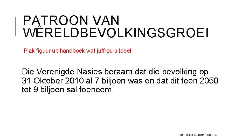 PATROON VAN WÊRELDBEVOLKINGSGROEI Plak figuur uit handboek wat juffrou uitdeel Die Verenigde Nasies beraam PATROON VAN WÊRELDBEVOLKINGSGROEI Plak figuur uit handboek wat juffrou uitdeel Die Verenigde Nasies beraam