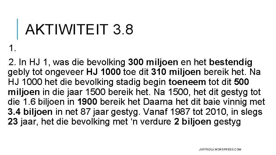 AKTIWITEIT 3. 8 1. 2. In HJ 1, was die bevolking 300 miljoen en AKTIWITEIT 3. 8 1. 2. In HJ 1, was die bevolking 300 miljoen en