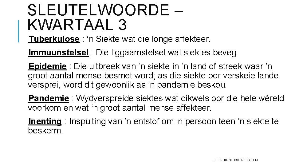 SLEUTELWOORDE – KWARTAAL 3 Tuberkulose : ‘n Siekte wat die longe affekteer. Immuunstelsel : SLEUTELWOORDE – KWARTAAL 3 Tuberkulose : ‘n Siekte wat die longe affekteer. Immuunstelsel :