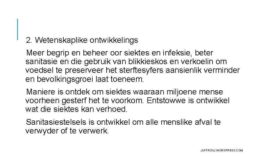2. Wetenskaplike ontwikkelings Meer begrip en beheer oor siektes en infeksie, beter sanitasie en 2. Wetenskaplike ontwikkelings Meer begrip en beheer oor siektes en infeksie, beter sanitasie en