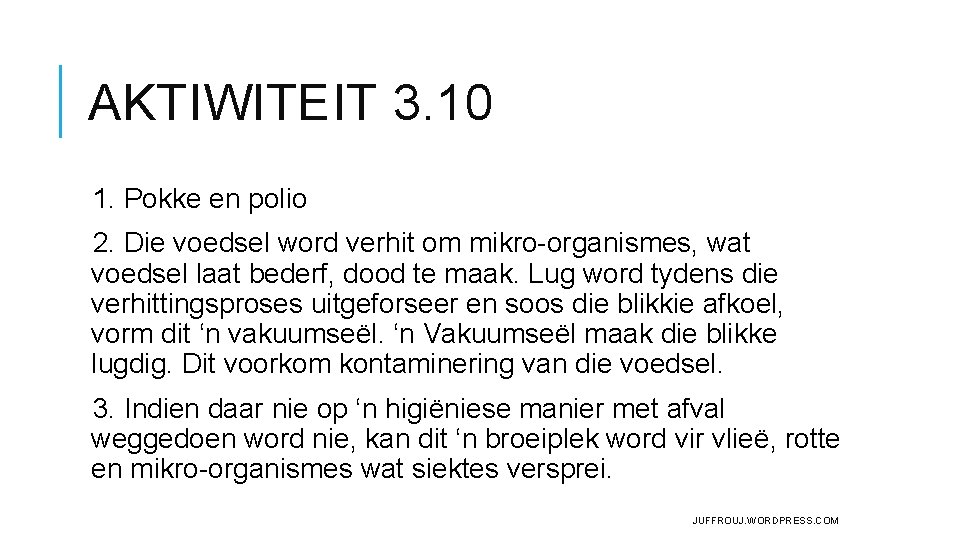 AKTIWITEIT 3. 10 1. Pokke en polio 2. Die voedsel word verhit om mikro-organismes, AKTIWITEIT 3. 10 1. Pokke en polio 2. Die voedsel word verhit om mikro-organismes,