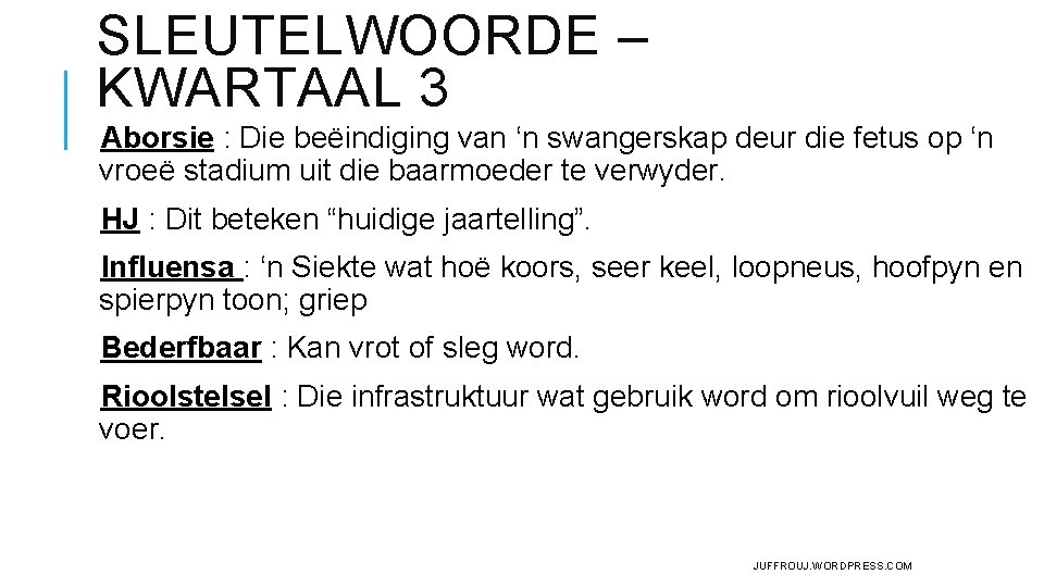 SLEUTELWOORDE – KWARTAAL 3 Aborsie : Die beëindiging van ‘n swangerskap deur die fetus SLEUTELWOORDE – KWARTAAL 3 Aborsie : Die beëindiging van ‘n swangerskap deur die fetus