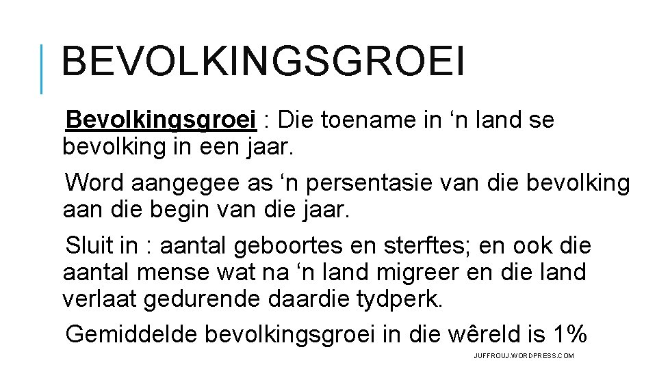 BEVOLKINGSGROEI Bevolkingsgroei : Die toename in ‘n land se bevolking in een jaar. Word BEVOLKINGSGROEI Bevolkingsgroei : Die toename in ‘n land se bevolking in een jaar. Word