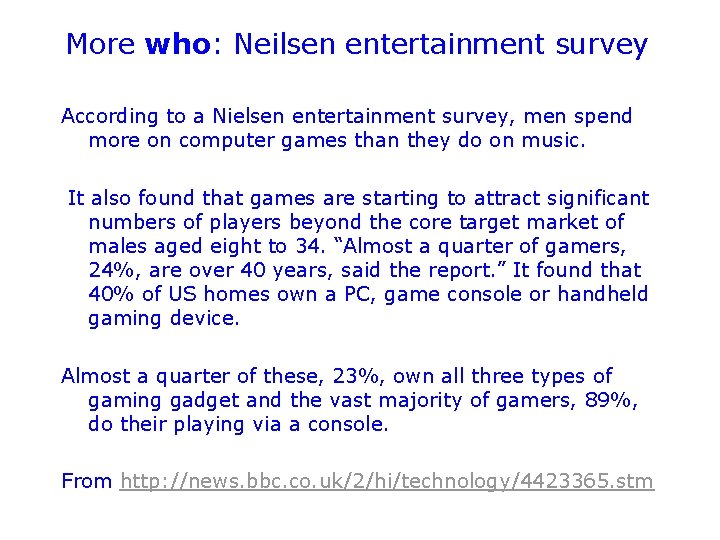 More who: Neilsen entertainment survey According to a Nielsen entertainment survey, men spend more