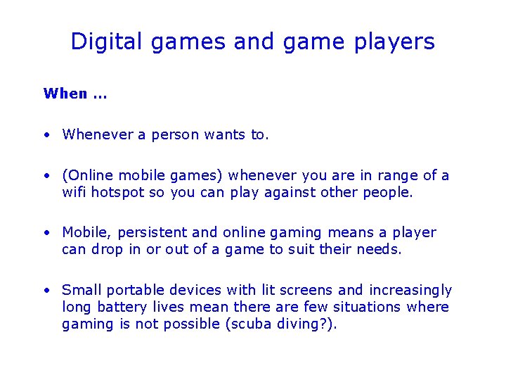 Digital games and game players When … • Whenever a person wants to. •