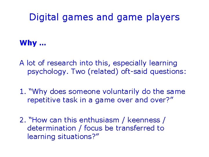 Digital games and game players Why … A lot of research into this, especially