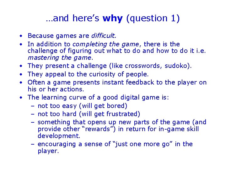 …and here’s why (question 1) • Because games are difficult. • In addition to