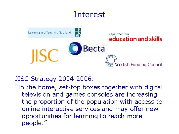 Interest JISC Strategy 2004 -2006: “In the home, set-top boxes together with digital television