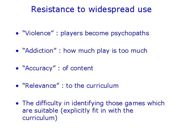Resistance to widespread use • “Violence” : players become psychopaths • “Addiction” : how