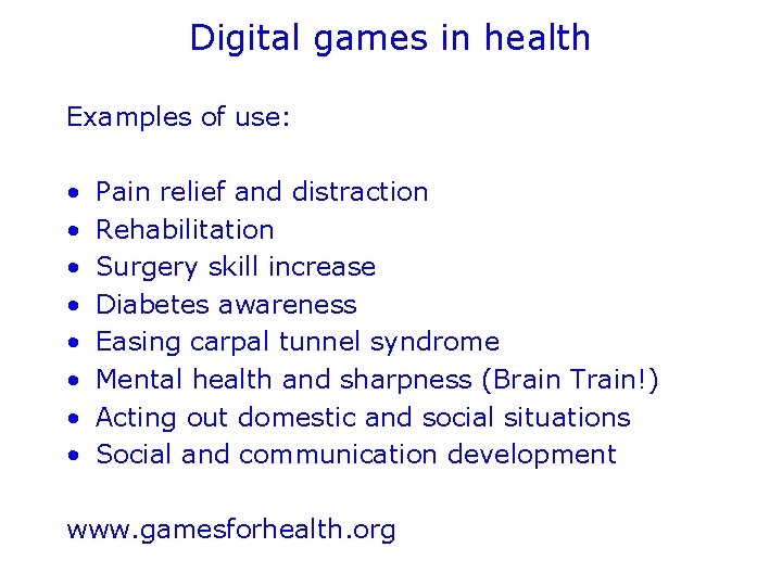 Digital games in health Examples of use: • • Pain relief and distraction Rehabilitation